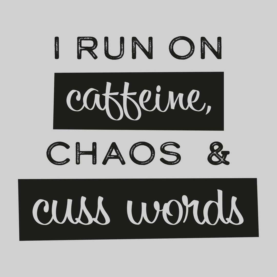 I Run On Coffee Chaos & Cuss Words