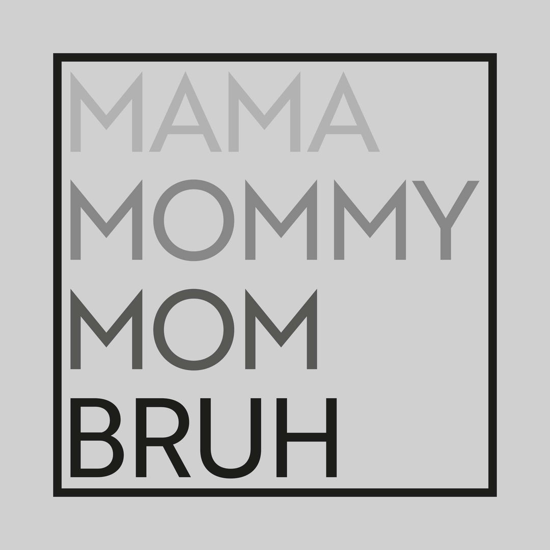 Mama Mommy Mom Bruh - Squared - Gray Tones