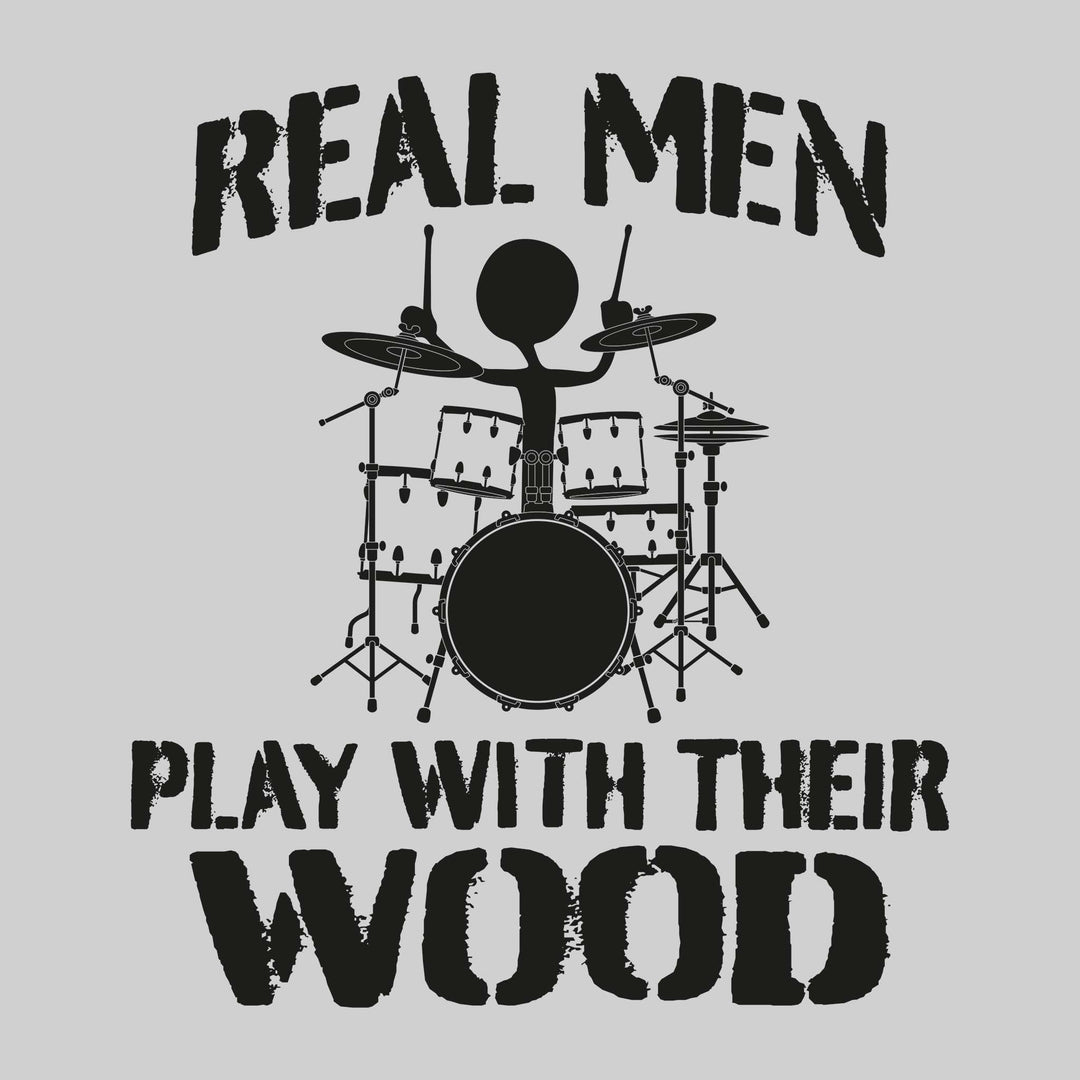 Real Men Play With Their Wood