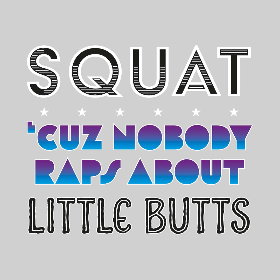 Squat Cuz Nobody Raps About Little Butts